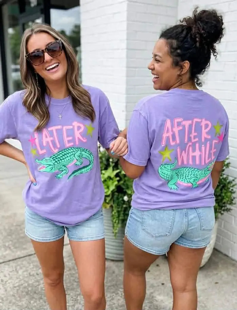 Later Alligator (Front) After While (Back)
